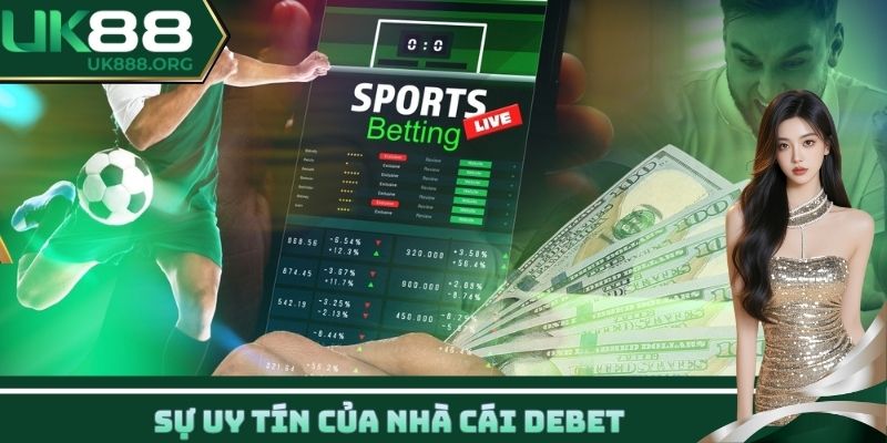 Sự uy tín của nhà cái DEBET